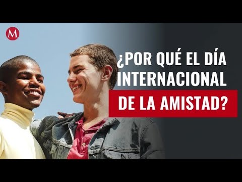 ¿Por qué el Día Internacional de la Amistad se celebra el 30 de julio?